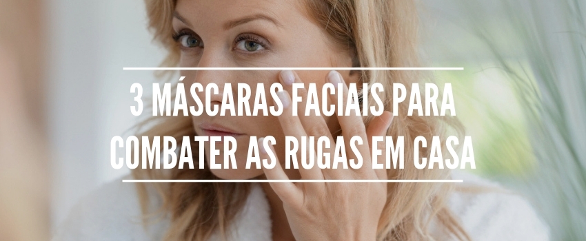 3 máscaras faciais para combater as rugas em casa 