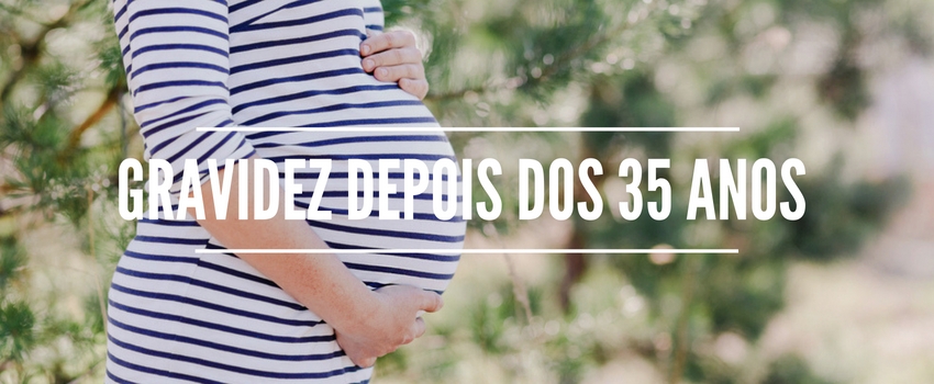 Gravidez depois dos 35 anos 