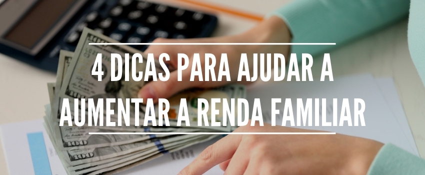 4 dicas para ajudar a aumentar a renda familiar 