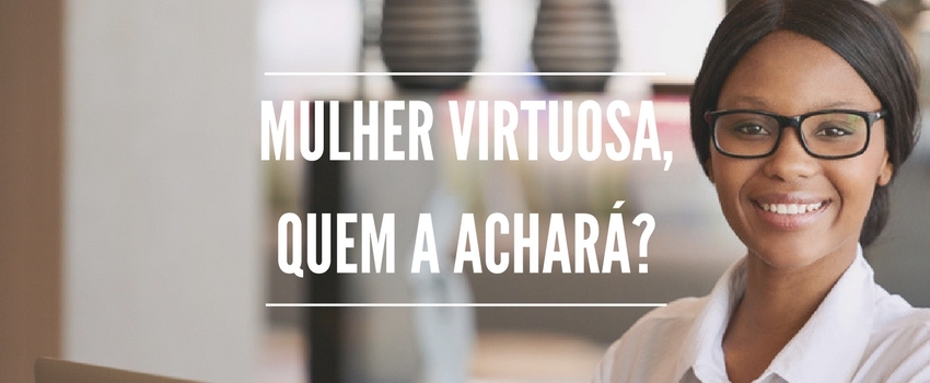 13 Característica de uma mulher virtuosa! 