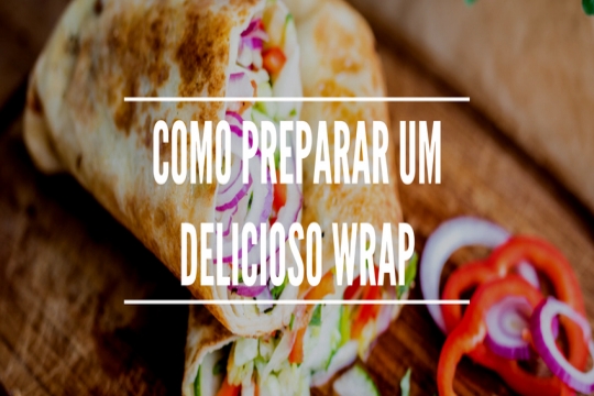 Como preparar um delicioso Wrap