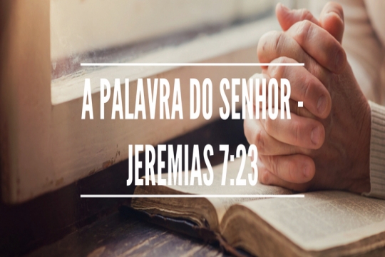 A palavra do Senhor - Jeremias 7:23