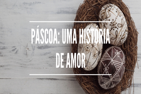 Páscoa: uma história de amor