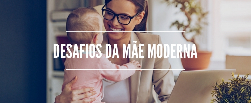 Desafios da mãe moderna 
